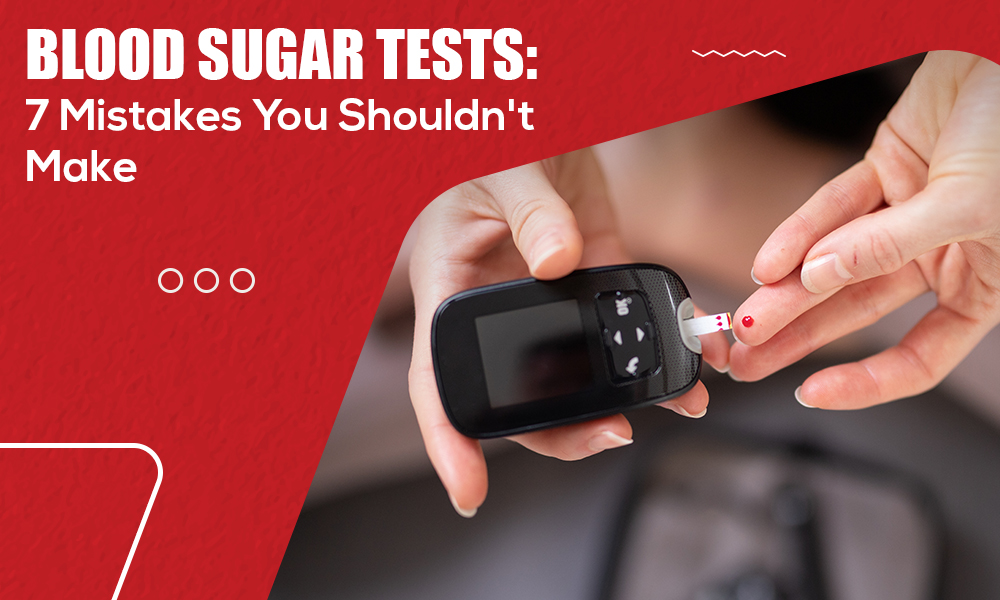 Blood Sugar Tests: 7 Mistakes You Shouldn't Make